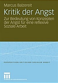 Kritik Der Angst: Zur Bedeutung Von Konzepten Der Angst F? Eine Reflexive Soziale Arbeit (Paperback, 2010)