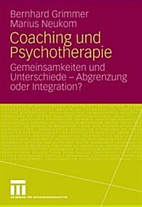 Coaching Und Psychotherapie: Gemeinsamkeiten Und Unterschiede - Abgrenzung Oder Integration? (Paperback, 2009)