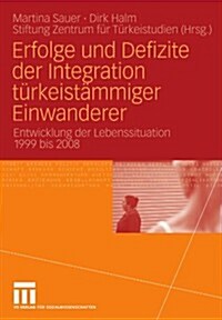 Erfolge Und Defizite Der Integration T?keist?miger Einwanderer: Entwicklung Der Lebenssituation 1999 Bis 2008 (Paperback, 2009)