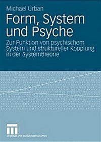 Form, System Und Psyche: Zur Funktion Von Psychischem System Und Struktureller Kopplung in Der Systemtheorie (Paperback, 2009)