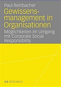Gewissensmanagement in Organisationen: M?lichkeiten Im Umgang Mit Corporate Social Responsibility (Paperback, 2009)