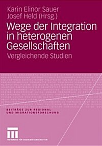 Wege Der Integration in Heterogenen Gesellschaften: Vergleichende Studien (Paperback, 2009)