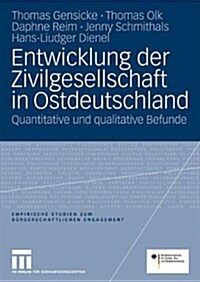 Entwicklung Der Zivilgesellschaft in Ostdeutschland: Quantitative Und Qualitative Befunde (Paperback, 2009)