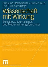 Wissenschaft Mit Wirkung: Beitr?e Zu Journalismus- Und Medienwirkungsforschung (Paperback, 2009)
