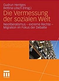 Die Vermessung Der Sozialen Welt: Neoliberalismus - Extreme Rechte - Migration Im Fokus Der Debatte (Paperback, 2011)