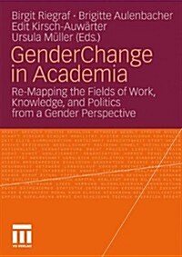 Gender Change in Academia: Re-Mapping the Fields of Work, Knowledge, and Politics from a Gender Perspective (Paperback, 2010)