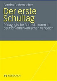 Der Erste Schultag: P?agogische Berufskulturen Im Deutsch-Amerikanischen Vergleich (Paperback, 2009)