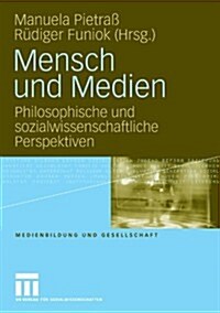 Mensch Und Medien: Philosophische Und Sozialwissenschaftliche Perspektiven (Paperback, 2010)