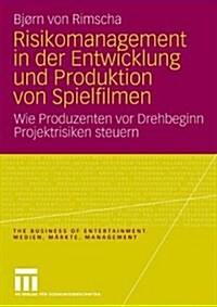 Risikomanagement in Der Entwicklung Und Produktion Von Spielfilmen: Wie Produzenten VOR Drehbeginn Projektrisiken Steuern (Paperback, 2010)