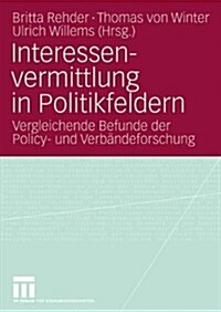 Interessenvermittlung in Politikfeldern: Vergleichende Befunde Der Policy- Und Verb?deforschung (Paperback, 2009)