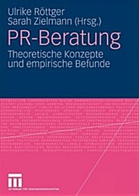 PR-Beratung: Theoretische Konzepte Und Empirische Befunde (Paperback, 2010)