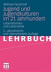 Jugend Und Jugendkulturen Im 21. Jahrhundert: Lebensformen Und Lebensstile (Paperback, 2, 2., Aktual. U.)