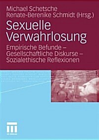 Sexuelle Verwahrlosung: Empirische Befunde - Gesellschaftliche Diskurse - Sozialethische Reflexionen (Paperback, 2010)