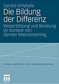 Die Bildung Der Differenz: Weiterbildung Und Beratung Im Kontext Von Gender Mainstreaming (Paperback, 2010)
