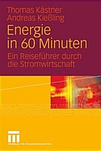 Energie in 60 Minuten: Ein Reisef?rer Durch Die Stromwirtschaft (Paperback, 2009)