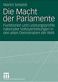 Die Macht Der Parlamente: Funktionen Und Leistungsprofile Nationaler Volksvertretungen in Den Alten Demokratien Der Welt (Paperback, 2009)