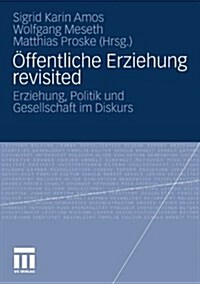 ?fentliche Erziehung Revisited: Erziehung, Politik Und Gesellschaft Im Diskurs (Paperback, 2011)