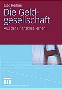 Die Geldgesellschaft: Aus Der Finanzkrise Lernen (Paperback, 2010)