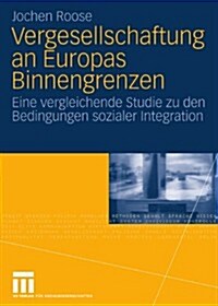 Vergesellschaftung an Europas Binnengrenzen: Eine Vergleichende Studie Zu Den Bedingungen Sozialer Integration (Paperback, 2010)