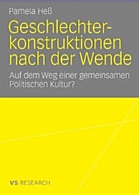 Geschlechterkonstruktionen Nach Der Wende: Auf Dem Weg Einer Gemeinsamen Politischen Kultur? (Paperback, 2010)