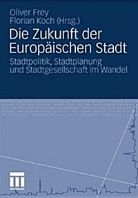 Die Zukunft Der Europ?schen Stadt: Stadtpolitik, Stadtplanung Und Stadtgesellschaft Im Wandel (Paperback, 2011)