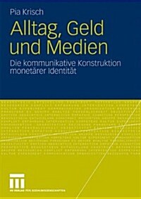 Alltag, Geld Und Medien: Die Kommunikative Konstruktion Monet?er Identit? (Paperback, 2010)