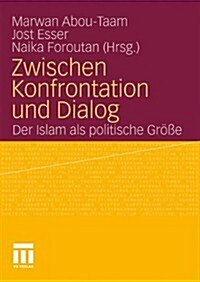 Zwischen Konfrontation Und Dialog: Der Islam ALS Politische Gr秤e (Hardcover, 2011)