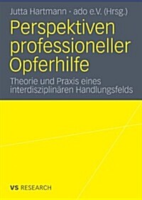 Perspektiven Professioneller Opferhilfe: Theorie Und Praxis Eines Interdisziplin?en Handlungsfelds (Paperback, 2010)