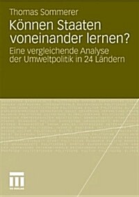 K?nen Staaten Voneinander Lernen?: Eine Vergleichende Analyse Der Umweltpolitik in 24 L?dern (Paperback, 2011)