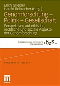 Genomforschung - Politik - Gesellschaft: Perspektiven Auf Ethische, Rechtliche Und Soziale Aspekte Der Genomforschung (Paperback, 2011)