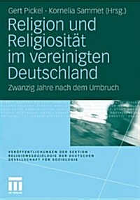 Religion Und Religiosit? Im Vereinigten Deutschland: Zwanzig Jahre Nach Dem Umbruch (Paperback, 2011)