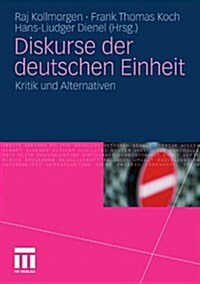 Diskurse Der Deutschen Einheit: Kritik Und Alternativen (Paperback, 2011)