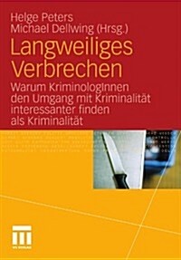 Langweiliges Verbrechen: Warum Kriminologinnen Den Umgang Mit Kriminalit? Interessanter Finden ALS Kriminalit? (Paperback, 2011)