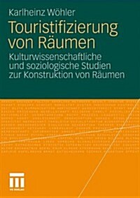 Touristifizierung Von R?men: Kulturwissenschaftliche Und Soziologische Studien Zur Konstruktion Von R?men (Paperback, 2011)
