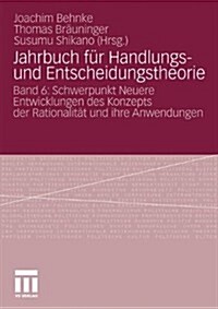 Jahrbuch F? Handlungs- Und Entscheidungstheorie: Band 6: Schwerpunkt Neuere Entwicklungen Des Konzepts Der Rationalit? Und Ihre Anwendungen (Paperback, 2010)