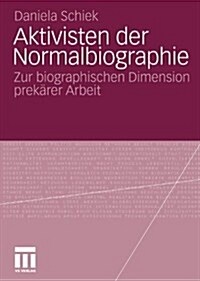 Aktivisten Der Normalbiographie: Zur Biographischen Dimension Prek?er Arbeit (Paperback, 2010)