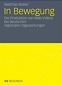 In Bewegung: Die Produktion Von Web-Videos Bei Deutschen Regionalen Tageszeitungen (Paperback, 2011)