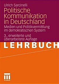 Politische Kommunikation in Deutschland: Medien Und Politikvermittlung Im Demokratischen System (Paperback, 3, 3., Erw. U. Ube)