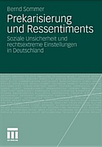 Prekarisierung Und Ressentiments: Soziale Unsicherheit Und Rechtsextreme Einstellungen in Deutschland (Paperback, 2010)