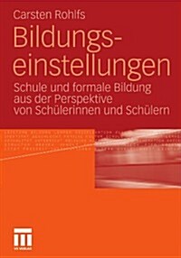 Bildungseinstellungen: Schule Und Formale Bildung Aus Der Perspektive Von Sch?erinnen Und Sch?ern (Paperback, 2011)