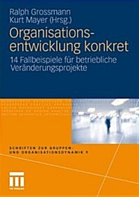Organisationsentwicklung Konkret: 14 Fallbeispiele F? Betriebliche Ver?derungsprojekte (Paperback, 2011)