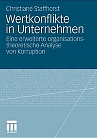 Wertkonflikte in Unternehmen: Eine Erweiterte Organisationstheoretische Analyse Von Korruption (Paperback, 2010)