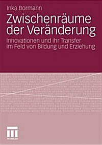 Zwischenr?me Der Ver?derung: Innovationen Und Ihr Transfer Im Feld Von Bildung Und Erziehung (Paperback, 2011)