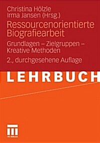 Ressourcenorientierte Biografiearbeit: Grundlagen - Zielgruppen - Kreative Methoden (Paperback, 2, 2., Durchges. A)