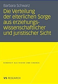 Die Verteilung Der Elterlichen Sorge Aus Erziehungswissenschaftlicher Und Juristischer Sicht (Paperback)