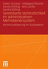 Vereinbarte Verbindlichkeit Im Administrativen Mehrebenensystem: Kommunalisierung Im Sozialsektor (Paperback, 2011)