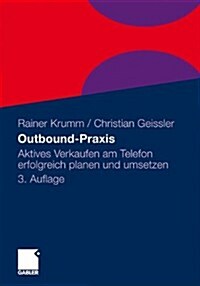 Outbound-Praxis: Aktives Verkaufen Am Telefon Erfolgreich Planen Und Umsetzen (Paperback, 3, 3. Aufl. 2010)