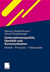 Unternehmenspolitik, Identitat Und Kommunikation: Modell - Prozesse - Fallbeispiele (Paperback, 2011)