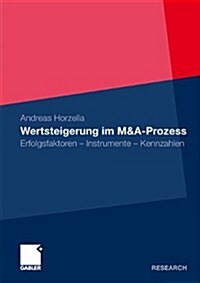 Wertsteigerung Im M&A-Prozess: Erfolgsfaktoren - Instrumente - Kennzahlen (Paperback, 2010)