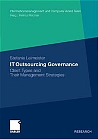 It Outsourcing Governance: Client Types and Their Management Strategies (Paperback, 2010)